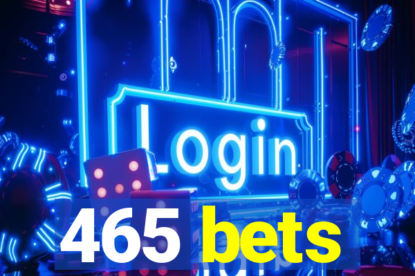 465 bets